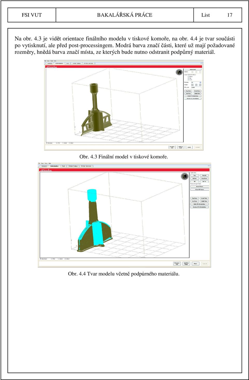 4 je tvar součásti po vytisknutí, ale před post-processingem.