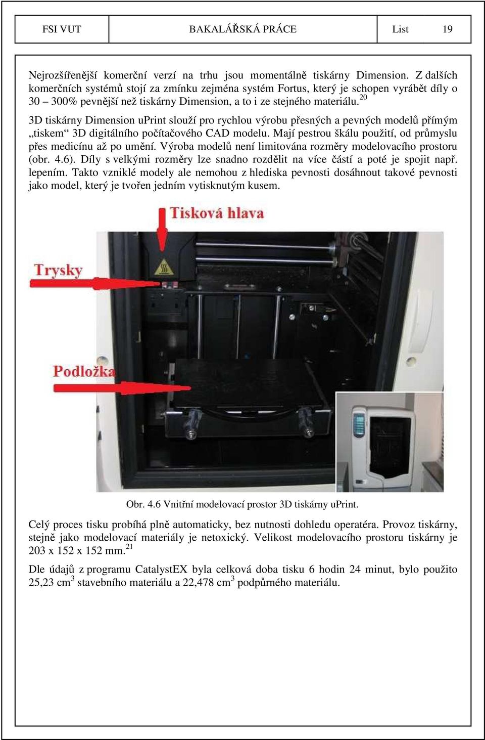 20 3D tiskárny Dimension uprint slouží pro rychlou výrobu přesných a pevných modelů přímým tiskem 3D digitálního počítačového CAD modelu.