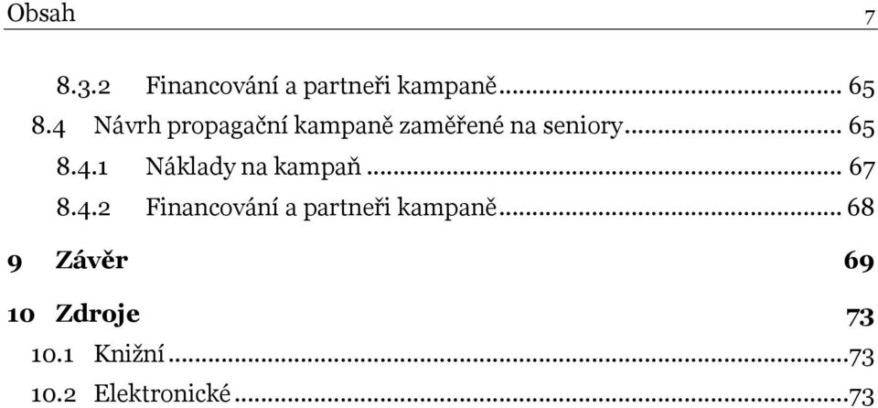 .. 67 8.4.2 Financování a partneři kampaně.