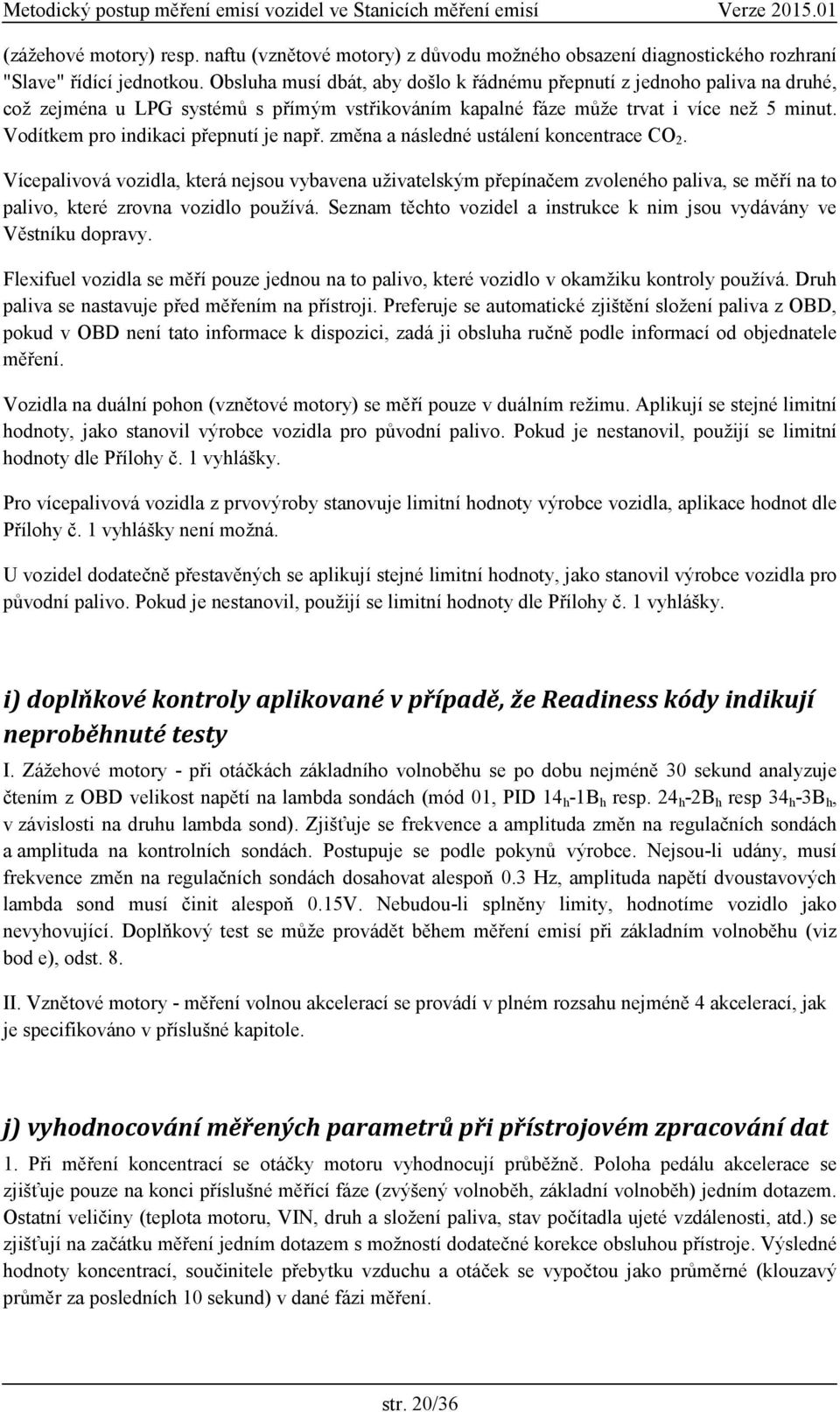 Vodítkem pro indikaci přepnutí je např. změna a následné ustálení koncentrace CO 2.