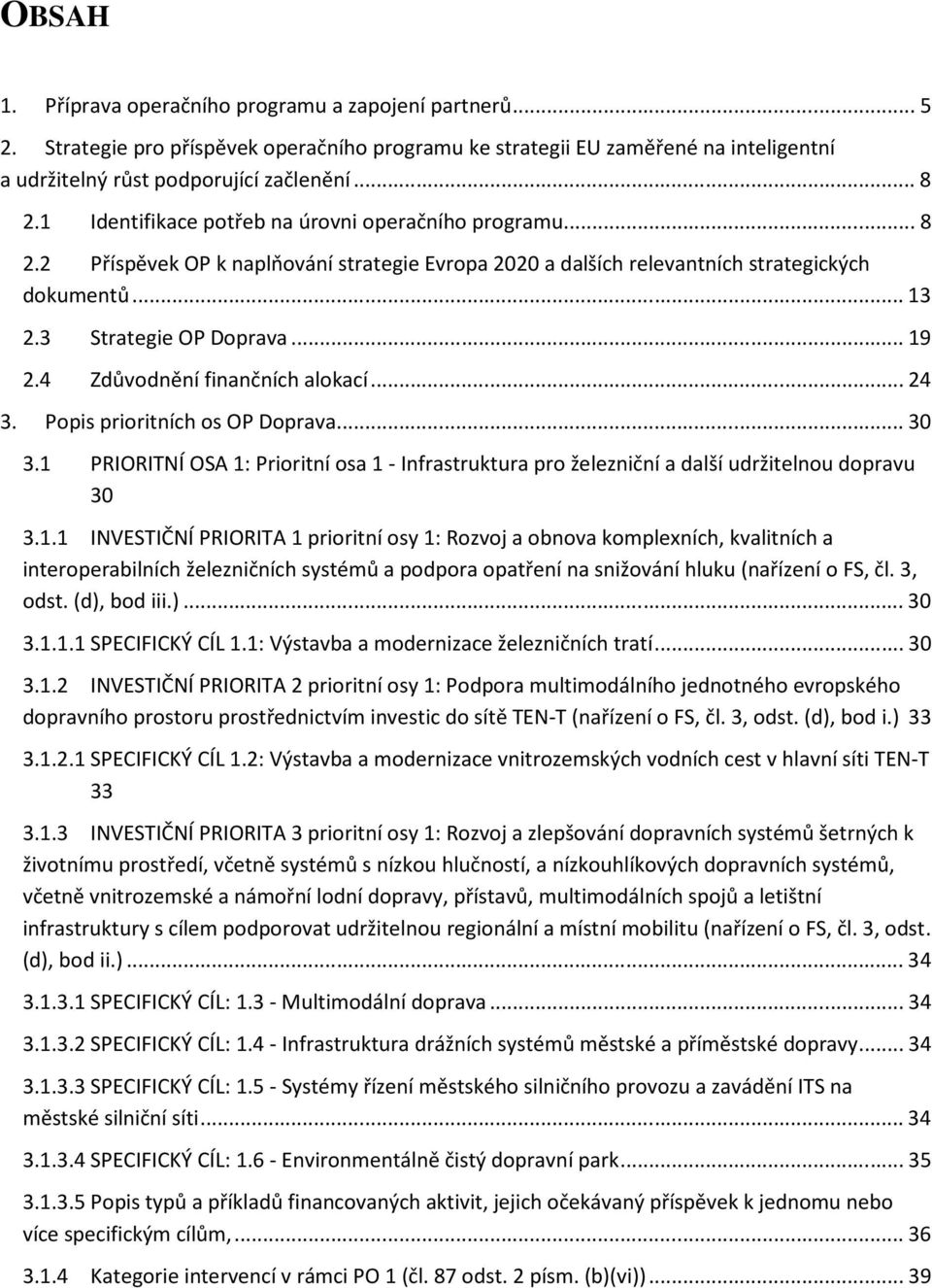 4 Zdůvodnění finančních alokací... 24 3. Popis prioritních os OP Doprava... 30 3.1 