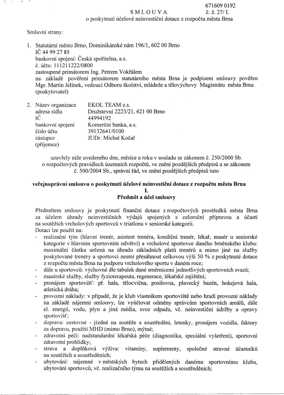 Petrem Vokřálem na základě pověření primátorem statutárního města Brna je podpisem smlouvy pověřen Mgr.