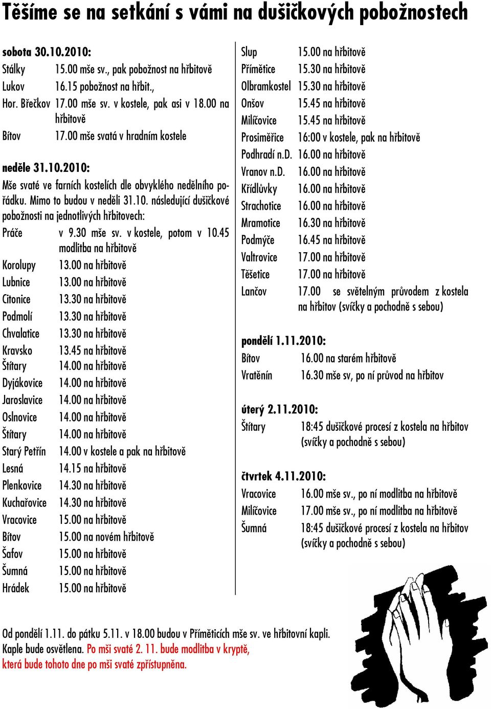 30 mše sv. v kostele, potom v 10.45 modlitba na hřbitově Korolupy 13.00 na hřbitově Lubnice 13.00 na hřbitově Citonice 13.30 na hřbitově Podmolí 13.30 na hřbitově Chvalatice 13.