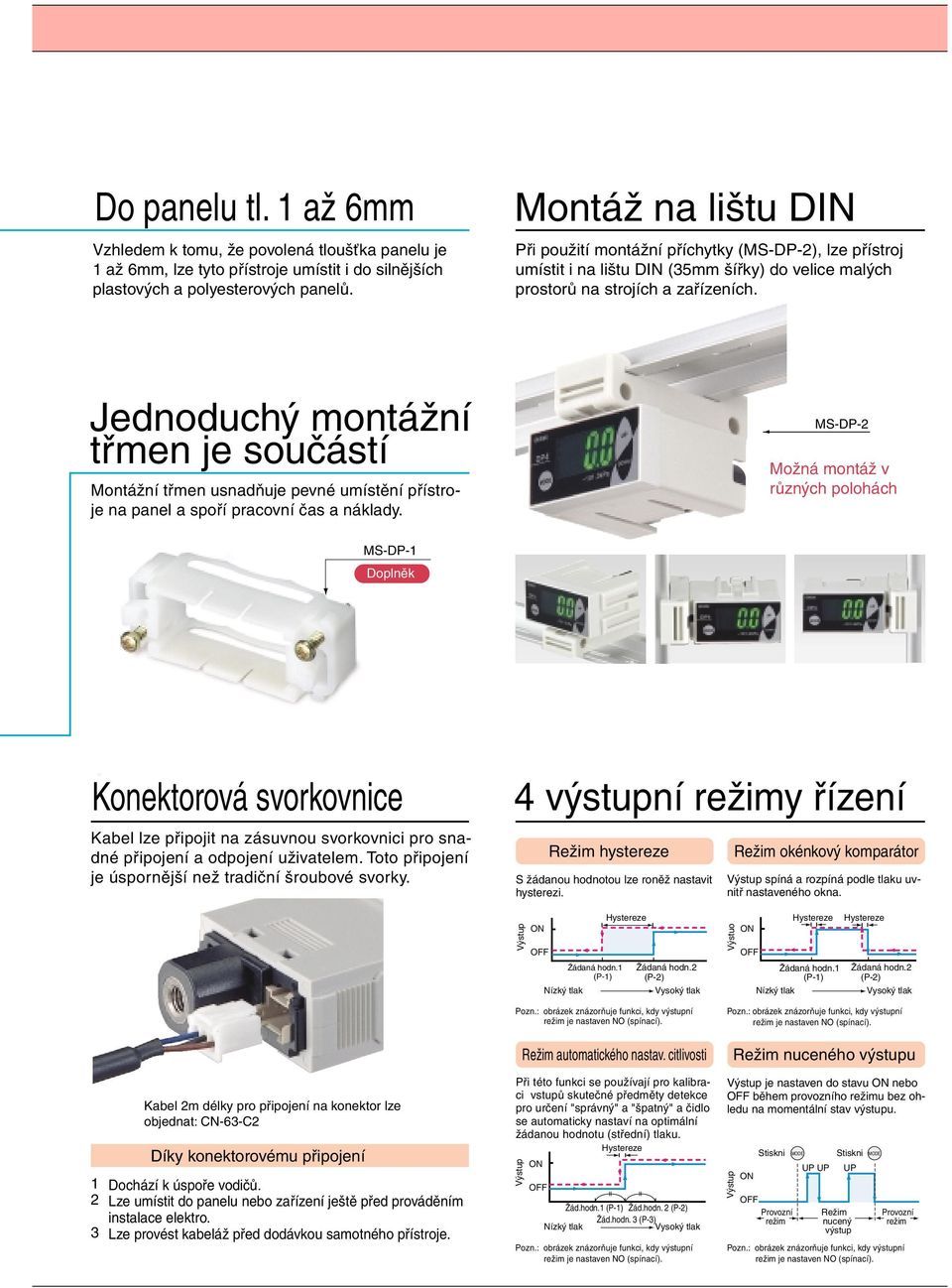 Jednoduchý montážní třmen je součástí Montážní třmen usnadňuje pevné umístění přístroje na panel a spoří pracovní čas a náklady.