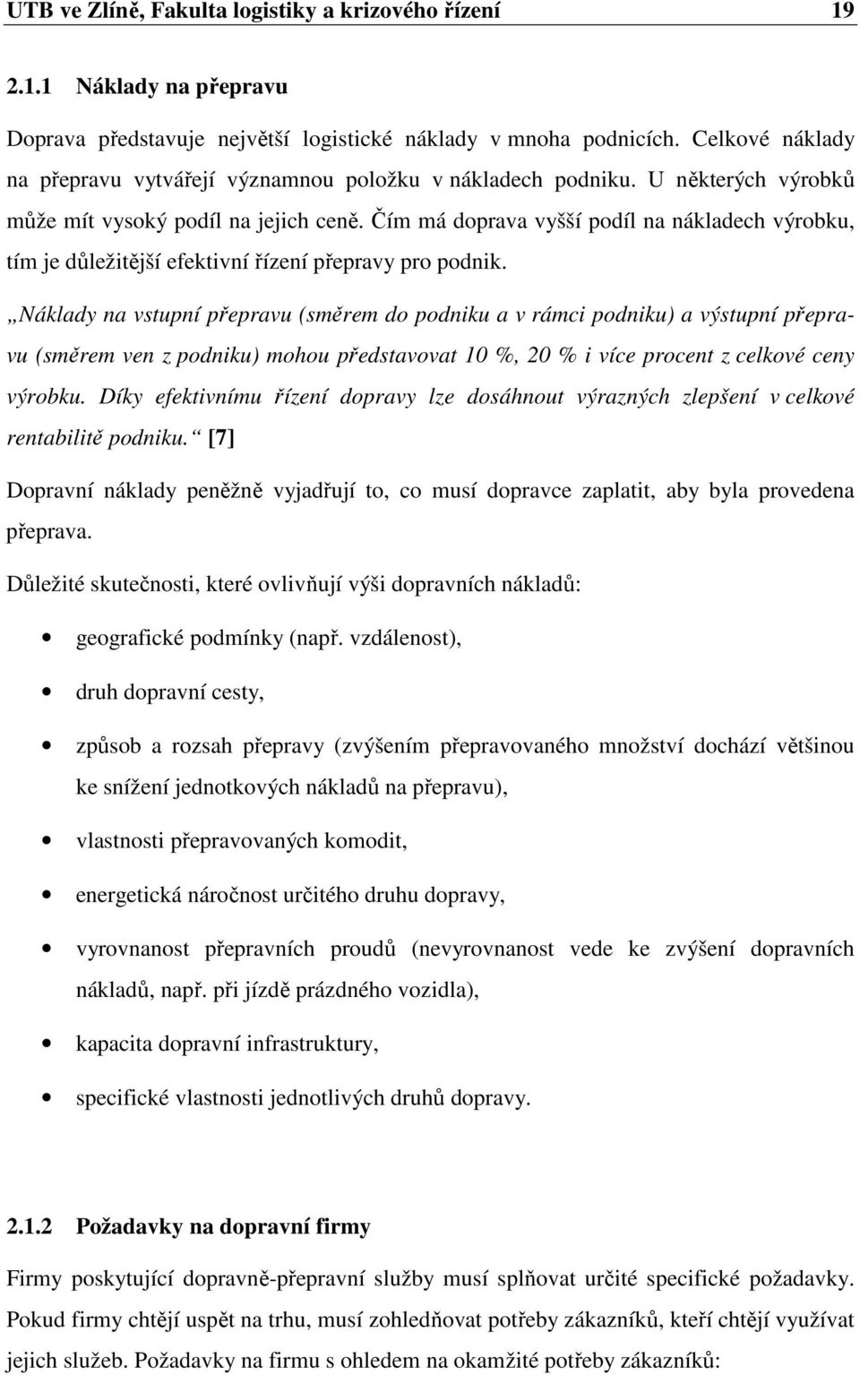 Čím má doprava vyšší podíl na nákladech výrobku, tím je důležitější efektivní řízení přepravy pro podnik.