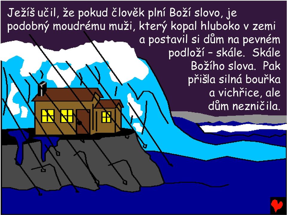 postavil si dům na pevném podloží skále.
