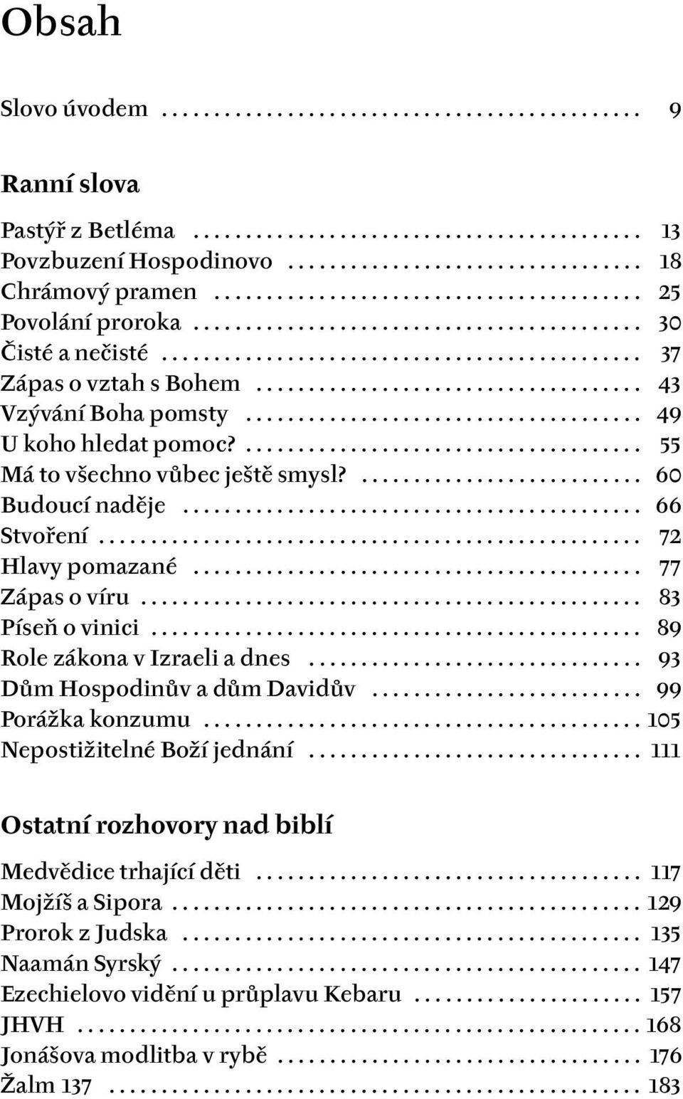 .................................... 43 Vzývání Boha pomsty...................................... 49 U koho hledat pomoc?...................................... 55 Má to všechno vůbec ještě smysl?