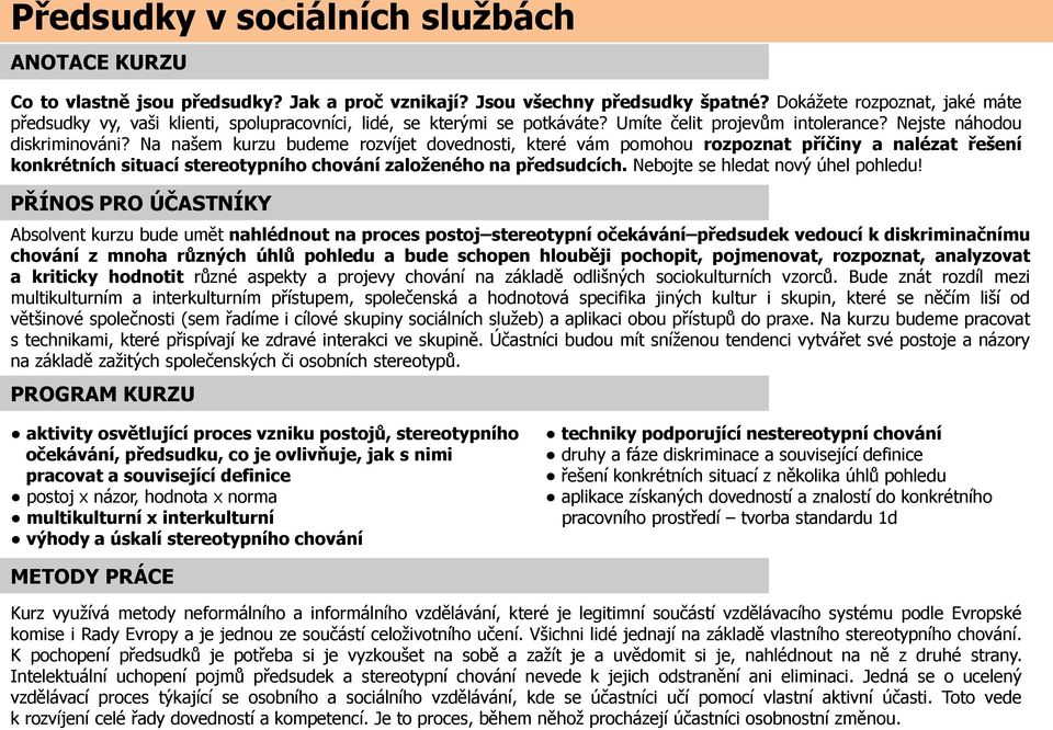 Na našem kurzu budeme rozvíjet dovednosti, které vám pomohou rozpoznat příčiny a nalézat řešení konkrétních situací stereotypního chování založeného na předsudcích.