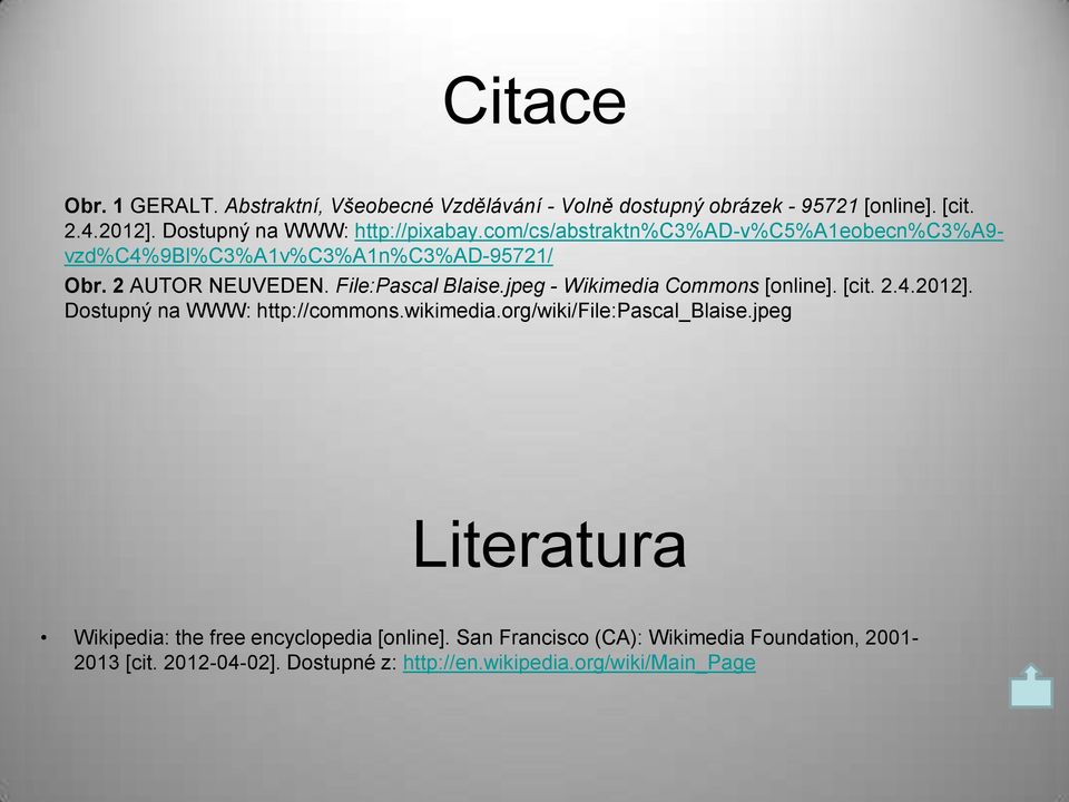 File:Pascal Blaise.jpeg - Wikimedia Commons [online]. [cit. 2.4.2012]. Dostupný na WWW: http://commons.wikimedia.org/wiki/file:pascal_blaise.