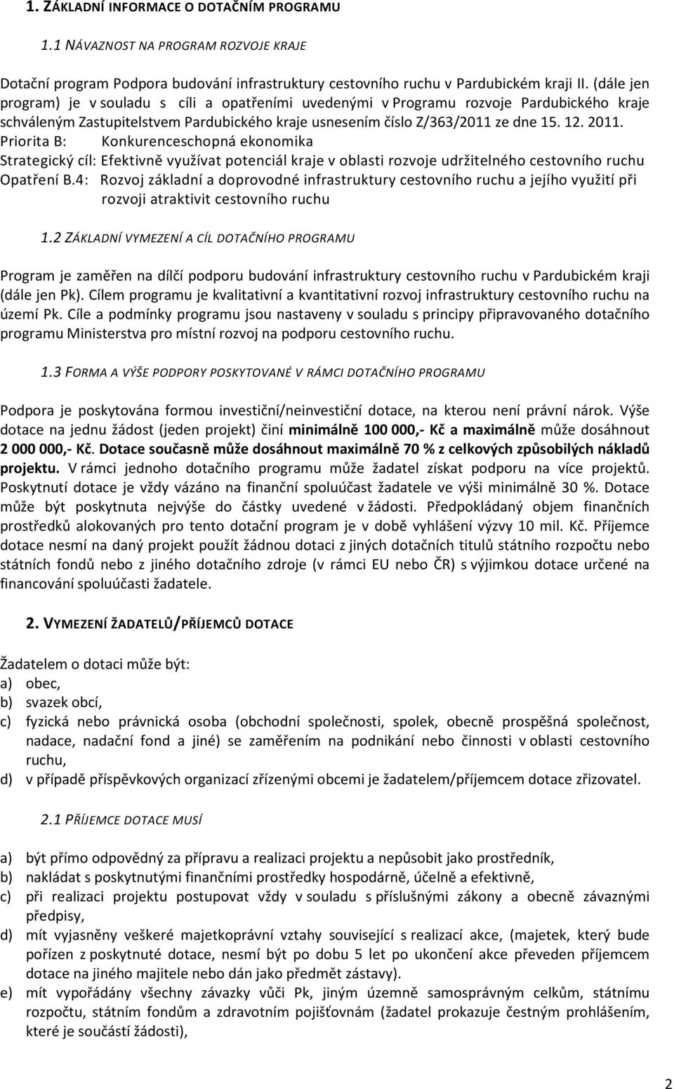 Priorita B: Konkurenceschopná ekonomika Strategický cíl: Efektivně využívat potenciál kraje v oblasti rozvoje udržitelného cestovního ruchu Opatření B.