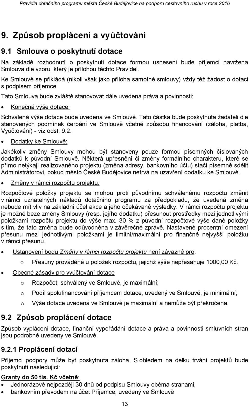 Tat Smluva bude zvláště stanvvat dále uvedená práva a pvinnsti: Knečná výše dtace: Schválená výše dtace bude uvedena ve Smluvě.