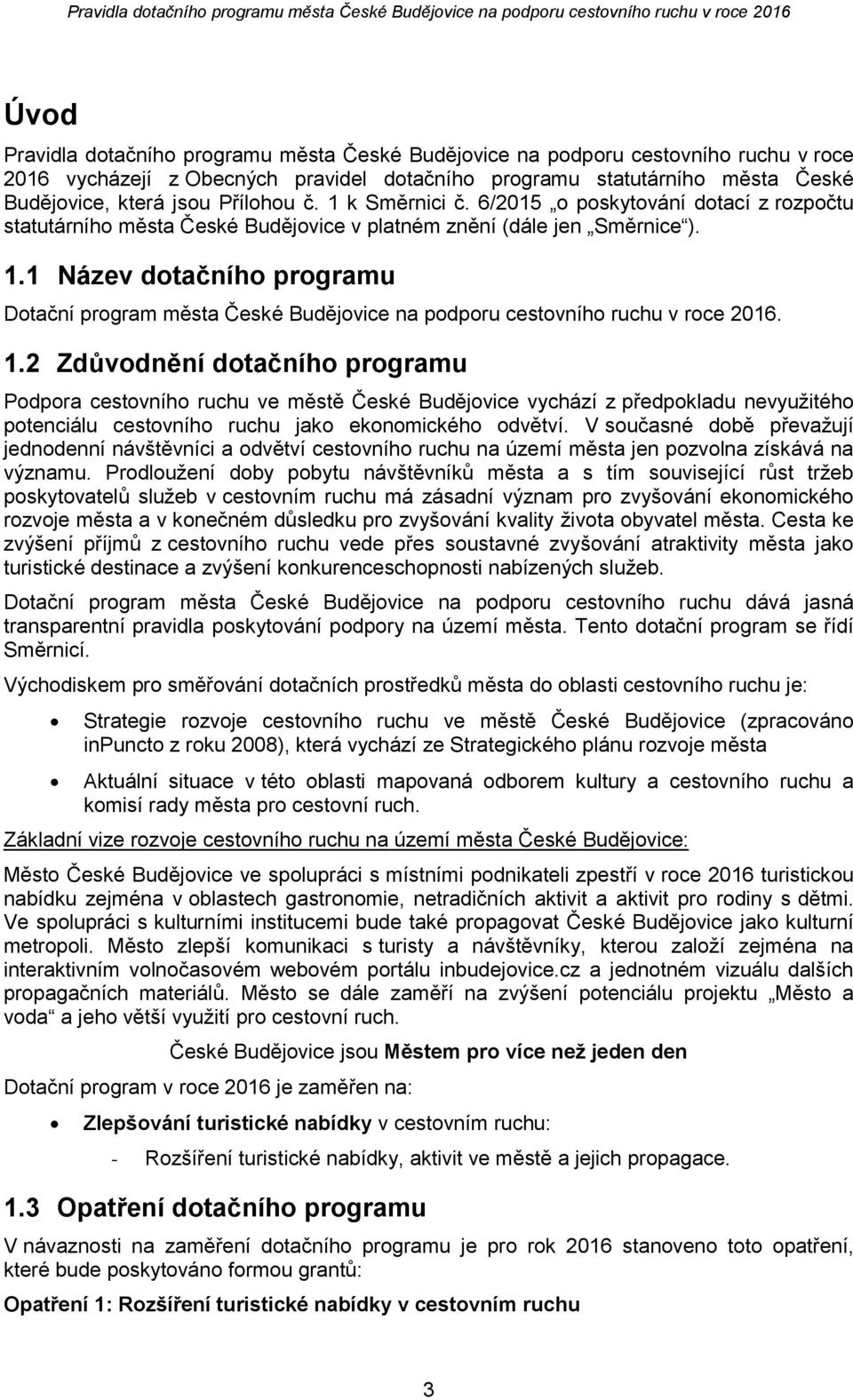 1 Název dtačníh prgramu Dtační prgram města České Budějvice na pdpru cestvníh ruchu v rce 2016. 1.