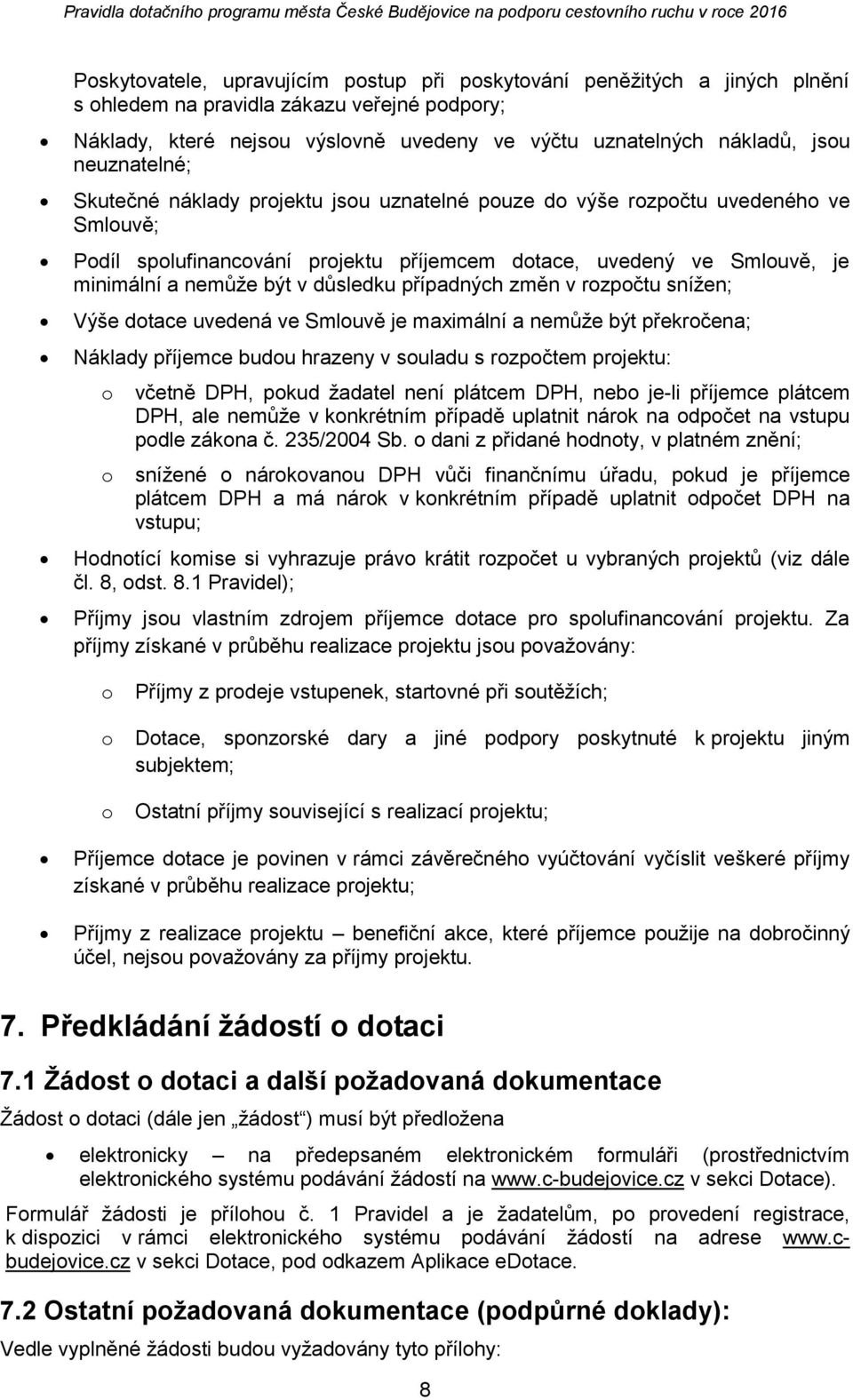 rzpčtu snížen; Výše dtace uvedená ve Smluvě je maximální a nemůže být překrčena; Náklady příjemce budu hrazeny v suladu s rzpčtem prjektu: včetně DPH, pkud žadatel není plátcem DPH, neb je-li