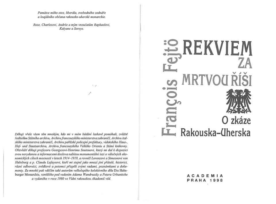 policejní prefektwy, vídeiíského Haus-, Hof und Staatsarchivu, Archivu francouzského Velkého Orientu a Státní knihovny Obzvlášť děkuji profesoru Georgesovi-Henrimu Soutouovi, ktelý mi dal k dispozici