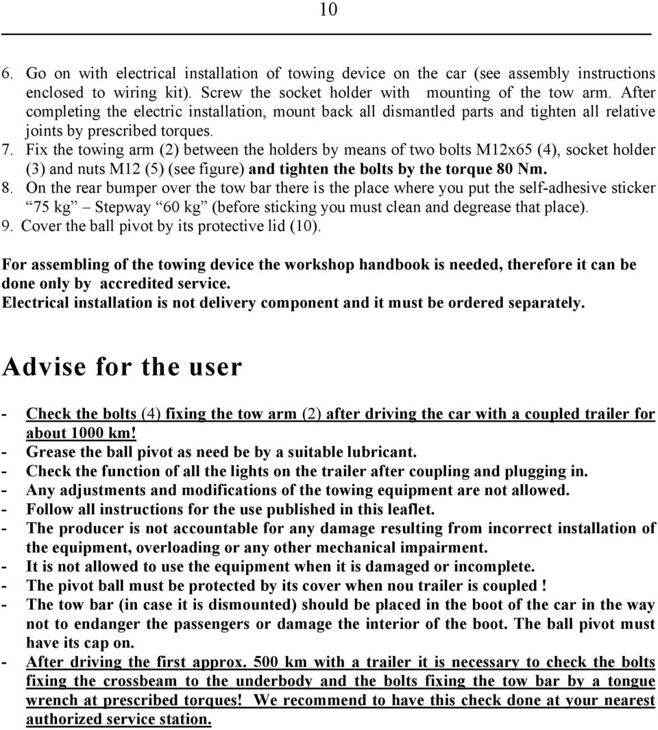 Fix the towing arm (2) between the holders by means of two bolts M12x65 (4), socket holder (3) and nuts M12 (5) (see figure) and tighten the bolts by the torque 80