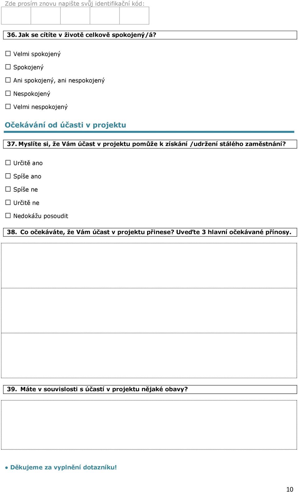 v projektu 37. Myslíte si, že Vám účast v projektu pomůže k získání /udržení stálého zaměstnání? 38.