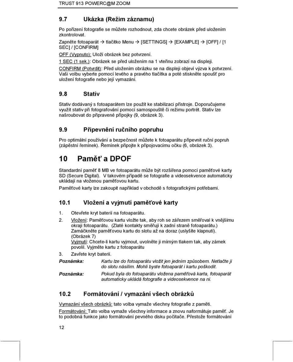 CONFIRM (Potvrdit): Před uložením obrázku se na displeji objeví výzva k potvrzení.
