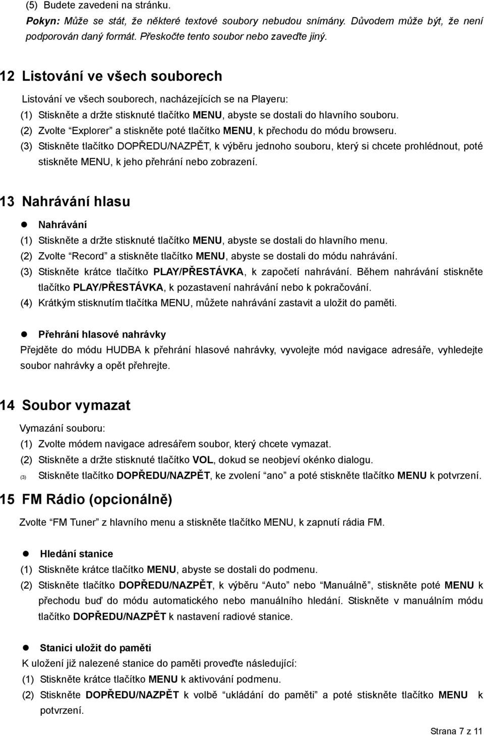 (2) Zvolte Explorer a stiskněte poté tlačítko MENU, k přechodu do módu browseru.