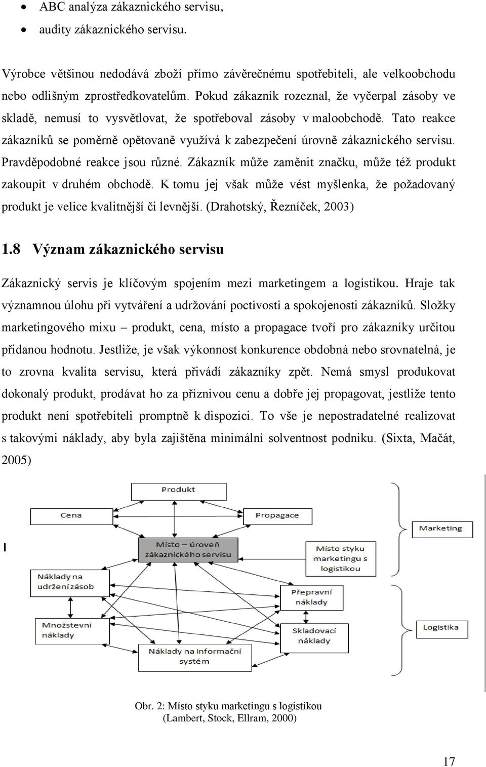 Tato reakce zákazníků se poměrně opětovaně využívá k zabezpečení úrovně zákaznického servisu. Pravděpodobné reakce jsou různé. Zákazník může zaměnit značku, může též produkt zakoupit v druhém obchodě.