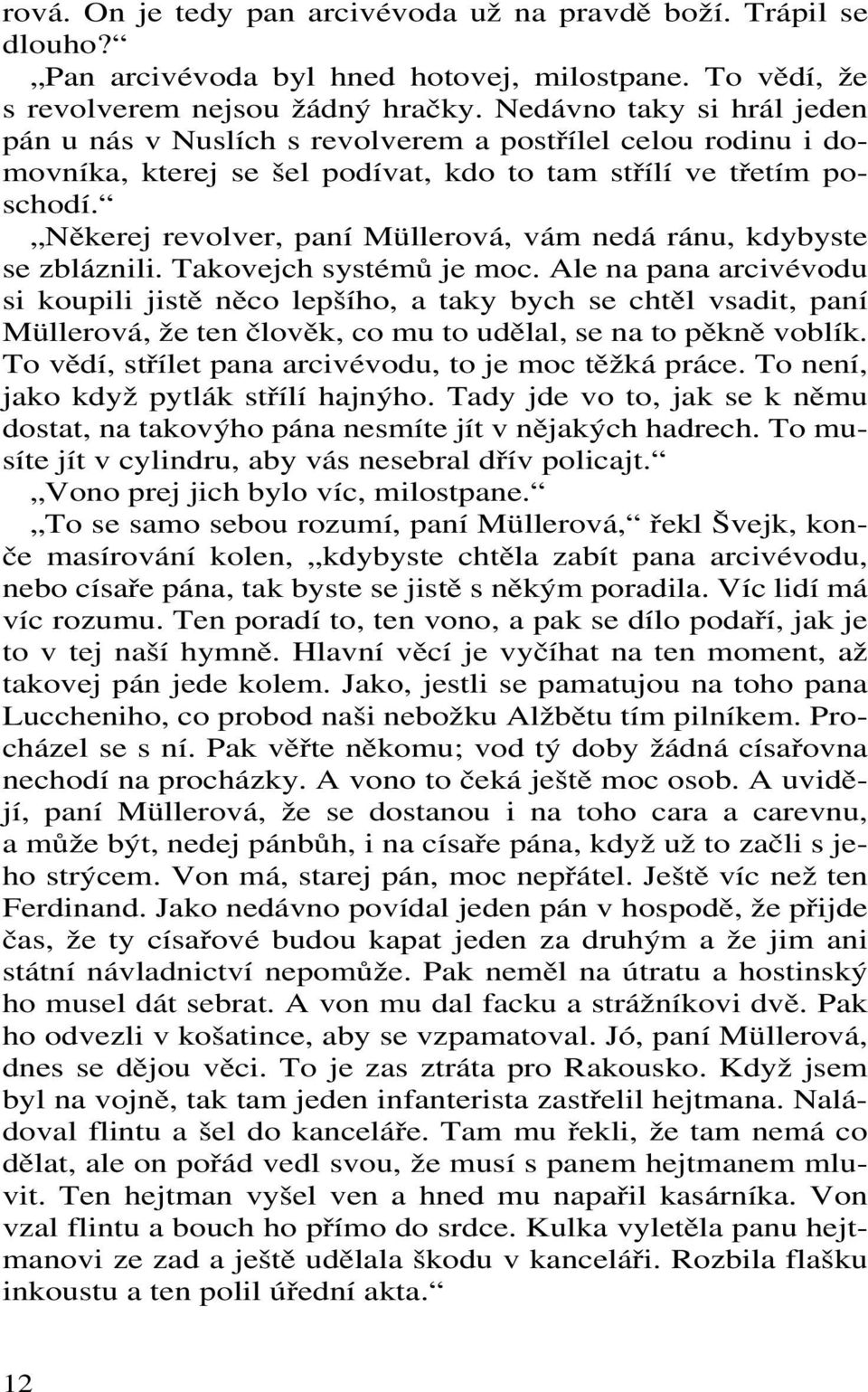 Někerej revolver, paní Müllerová, vám nedá ránu, kdybyste se zbláznili. Takovejch systémů je moc.