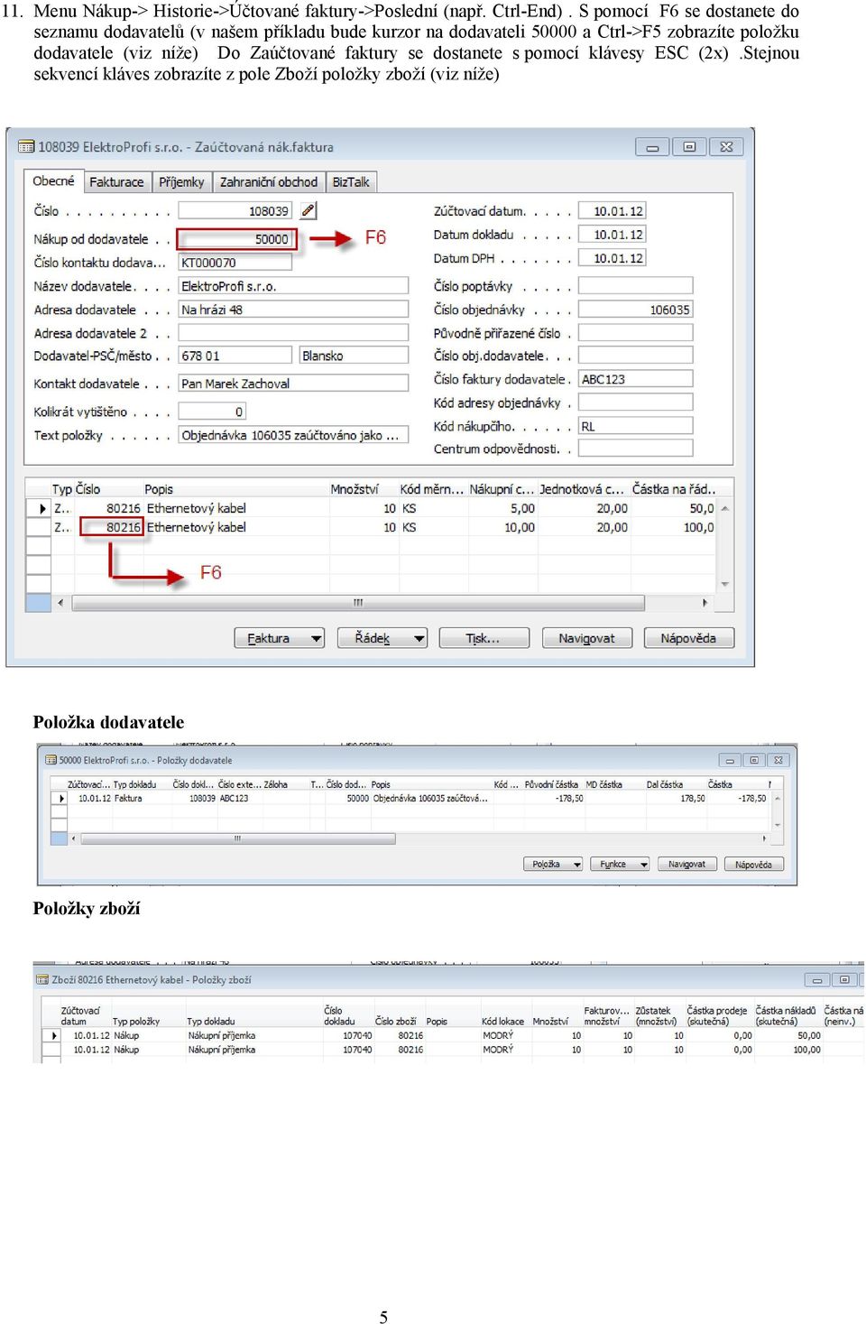 a Ctrl->F5 zobrazíte položku dodavatele (viz níže) Do Zaúčtované faktury se dostanete s pomocí