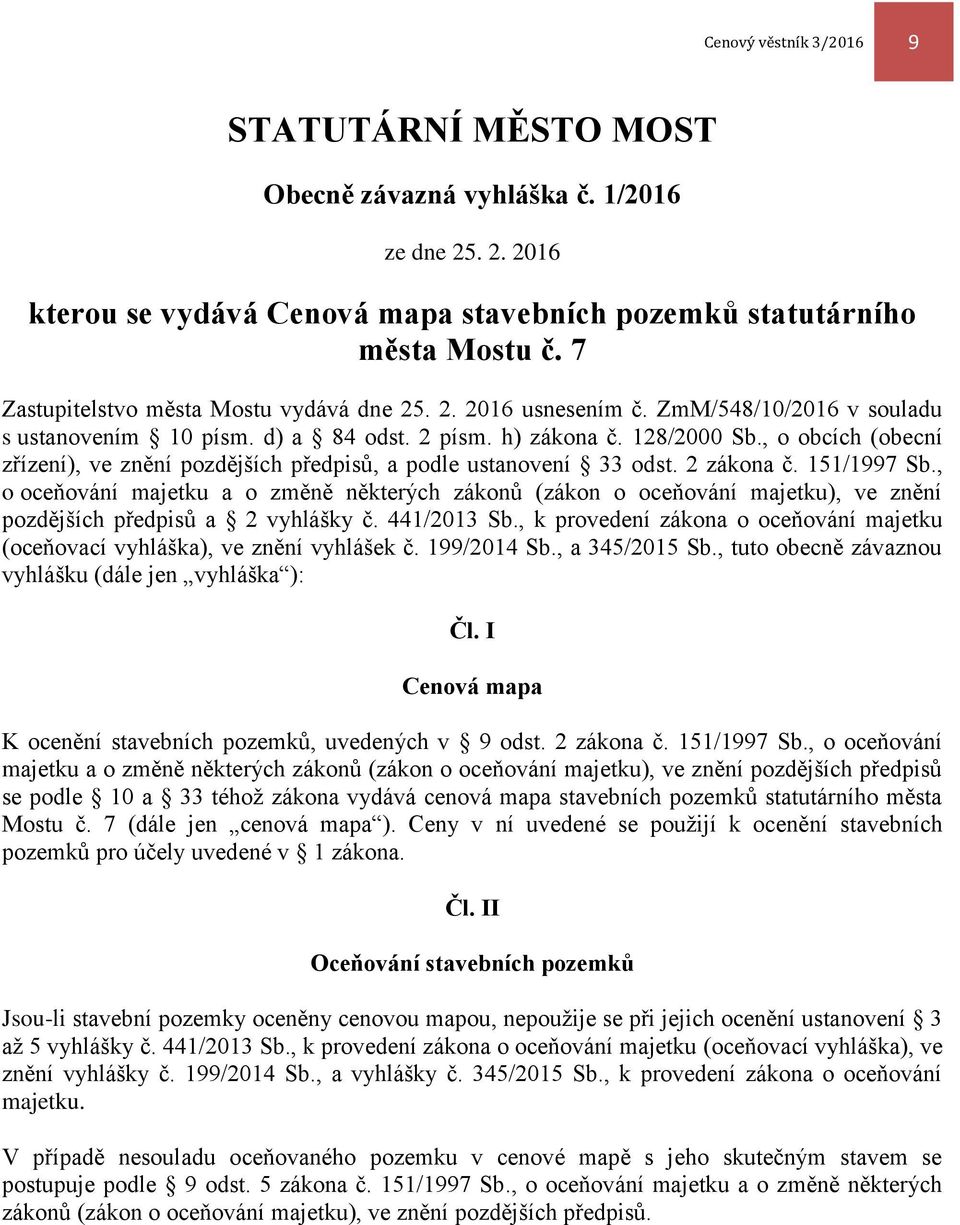 , o obcích (obecní zřízení), ve znění pozdějších předpisů, a podle ustanovení 33 odst. 2 zákona č. 151/1997 Sb.