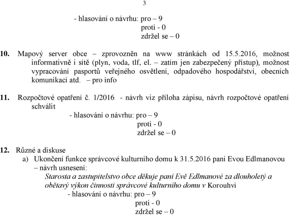 Rozpočtové opatření č. 1/2016 - návrh viz příloha zápisu, návrh rozpočtové opatření schválit 12.