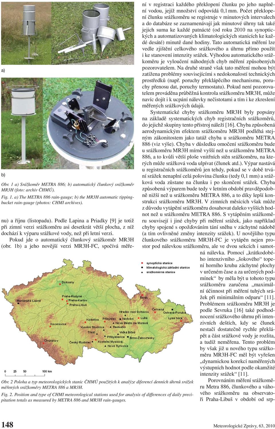 2 Poloha a typ meteorologických stanic ČHMÚ použitých k analýze diferencí denních úhrnů srážek měřených srážkoměry METRA 886 a MR3H. Fig. 2.