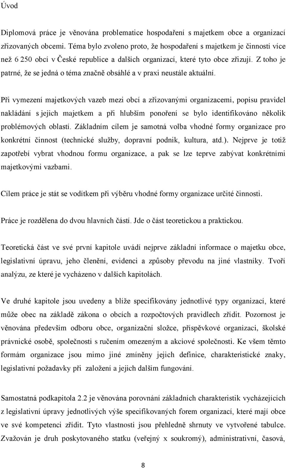 Z toho je patrné, že se jedná o téma značně obsáhlé a v praxi neustále aktuální.