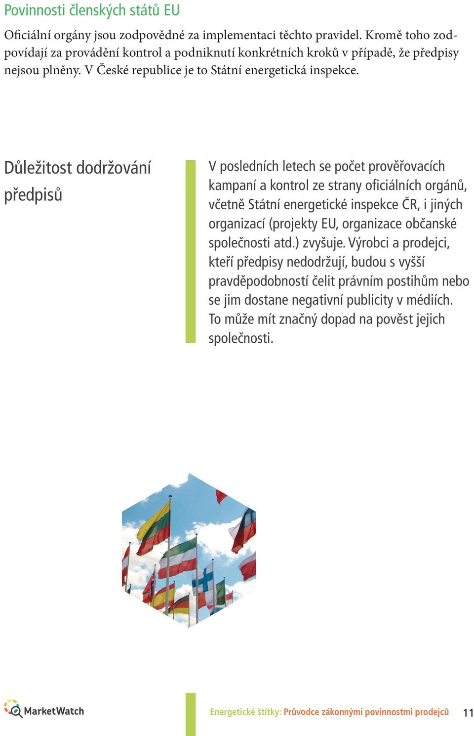 ůležitost dodržování předpisů V posledních letech se počet prověřovacích kampaní a kontrol ze strany oficiálních orgánů, včetně Státní energetické inspekce ČR, i jiných organizací (projekty U,