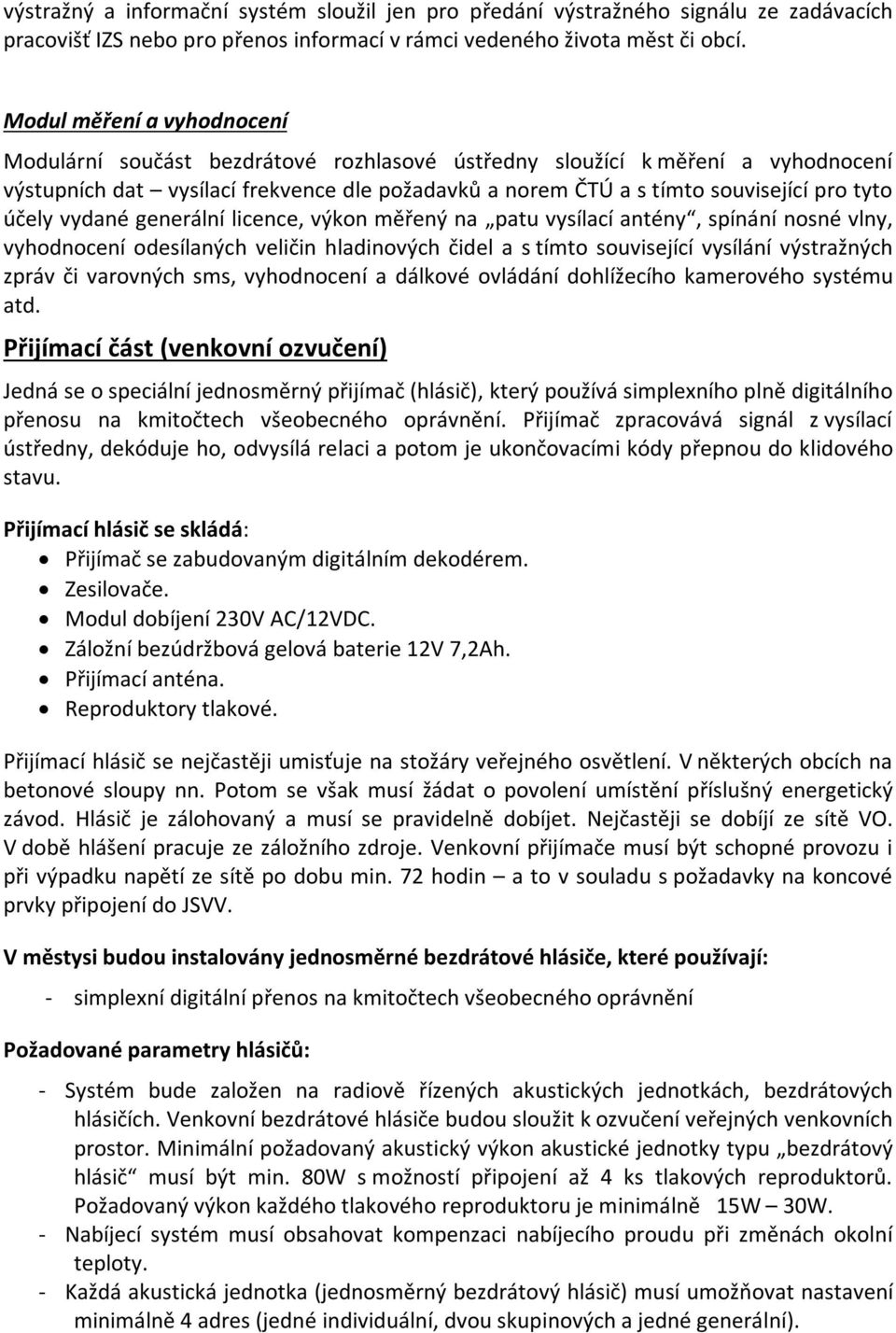 účely vydané generální licence, výkon měřený na patu vysílací antény, spínání nosné vlny, vyhodnocení odesílaných veličin hladinových čidel a s tímto související vysílání výstražných zpráv či