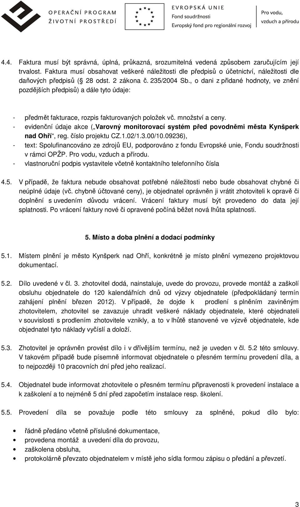 , o dani z přidané hodnoty, ve znění pozdějších předpisů) a dále tyto údaje: - předmět fakturace, rozpis fakturovaných položek vč. množství a ceny.