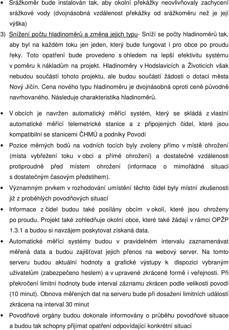 Toto opatření bude provedeno s ohledem na lepší efektivitu systému v poměru k nákladům na projekt.