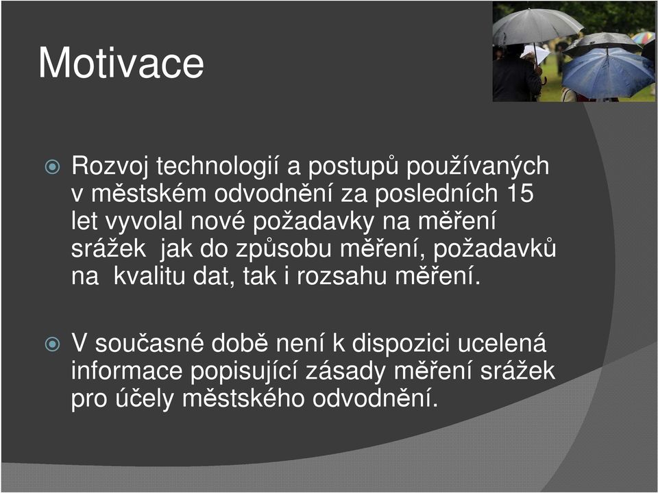 měření, požadavků na kvalitu dat, tak i rozsahu měření.