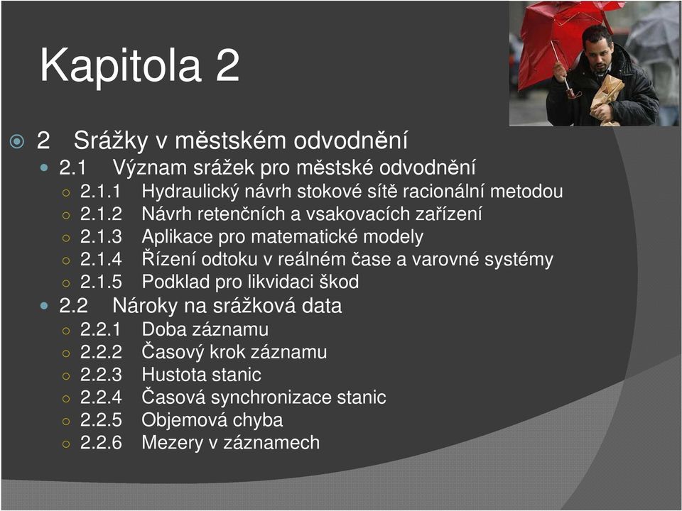 1.5 Podklad pro likvidaci škod 2.2 Nároky na srážková data 2.2.1 Doba záznamu 2.2.2 Časový krok záznamu 2.2.3 Hustota stanic 2.