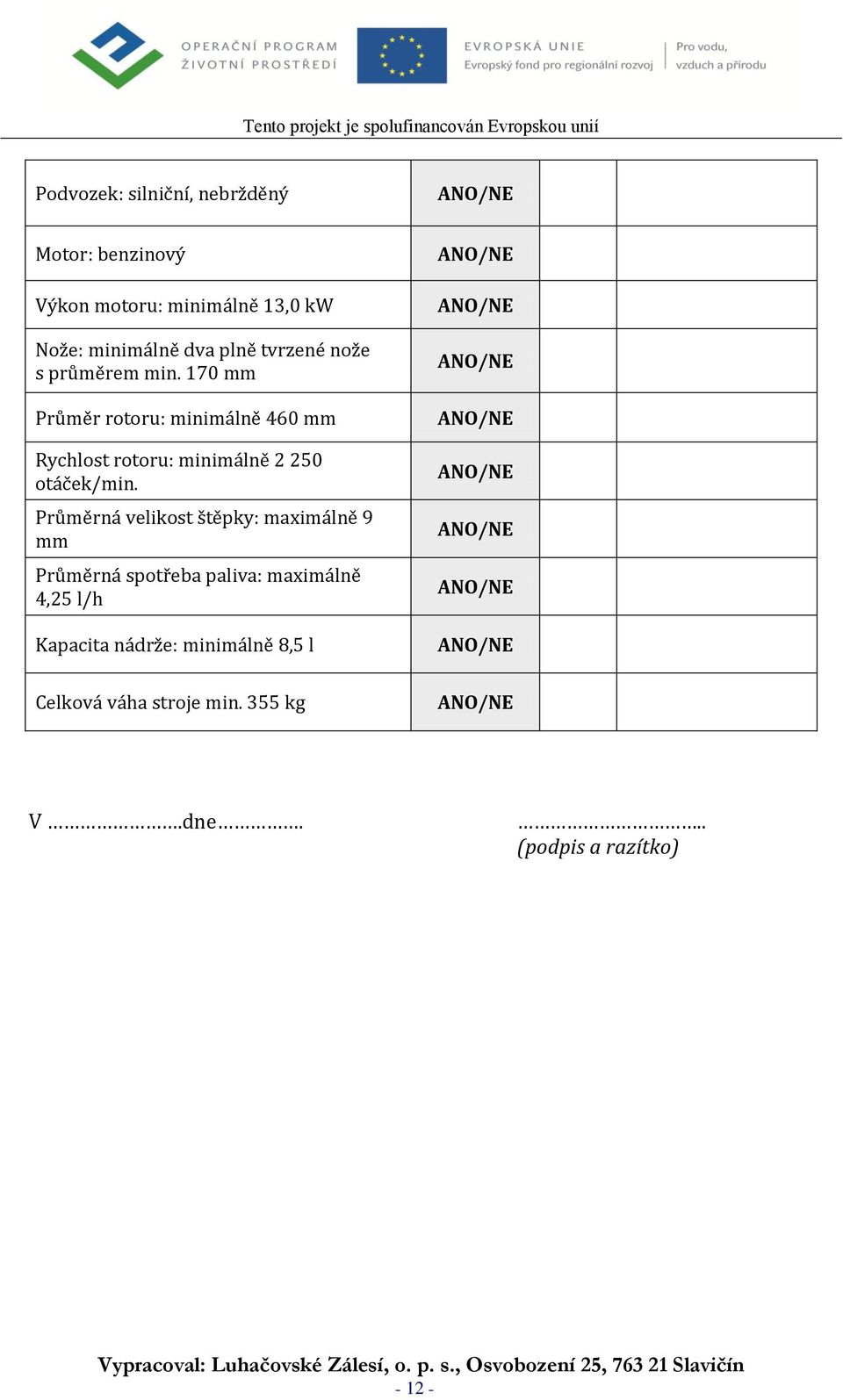 170 mm Průměr rotoru: minimálně 460 mm Rychlost rotoru: minimálně 2 250 otáček/min.