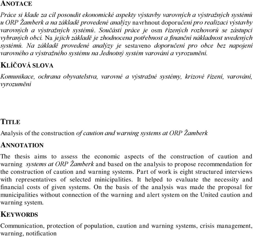 Na základě provedené analýzy je sestaveno doporučení pro obce bez napojení varovného a výstražného systému na Jednotný systém varování a vyrozumění.