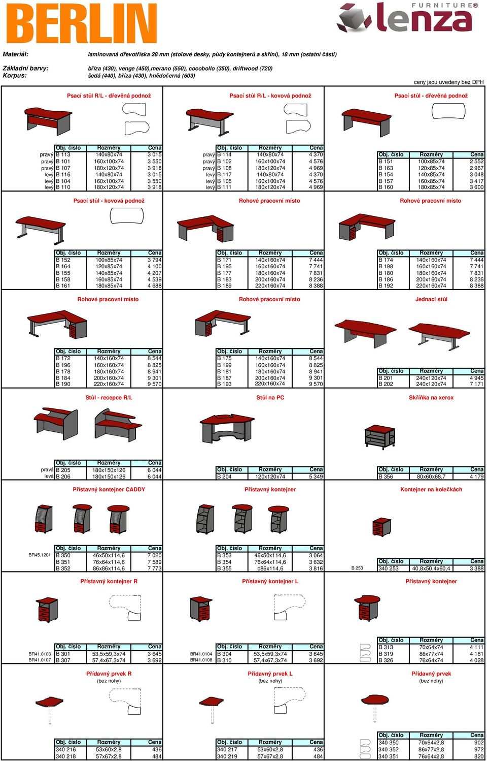 pravý B 114 140x80x74 4 370 pravý B 101 160x100x74 3 550 pravý B 102 160x100x74 4 576 B 151 100xx74 2 552 pravý B 107 180x120x74 3 918 pravý B 108 180x120x74 4 969 B 163 120xx74 2 967 levý B 116