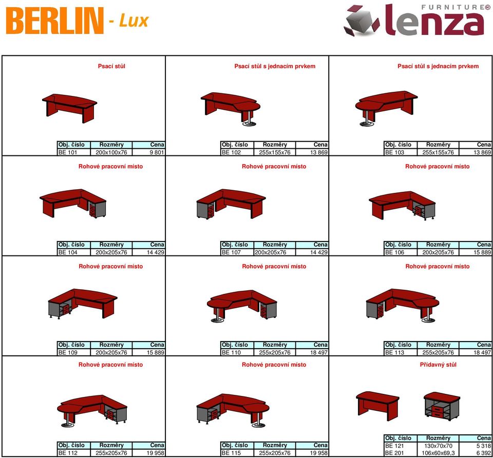 Rohové pracovní místo Rohové pracovní místo Rohové pracovní místo BE 109 200x205x76 15 889 BE 110 255x205x76 18 497 BE 113 255x205x76 18 497