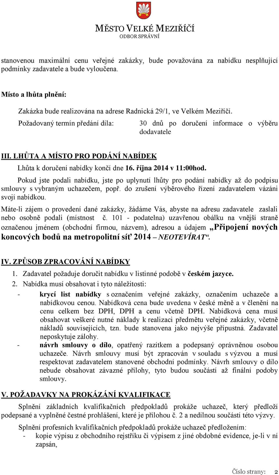 LHŮTA A MÍSTO PRO PODÁNÍ NABÍDEK Lhůta k doručení nabídky končí dne 16. října 2014 v 11:00hod.