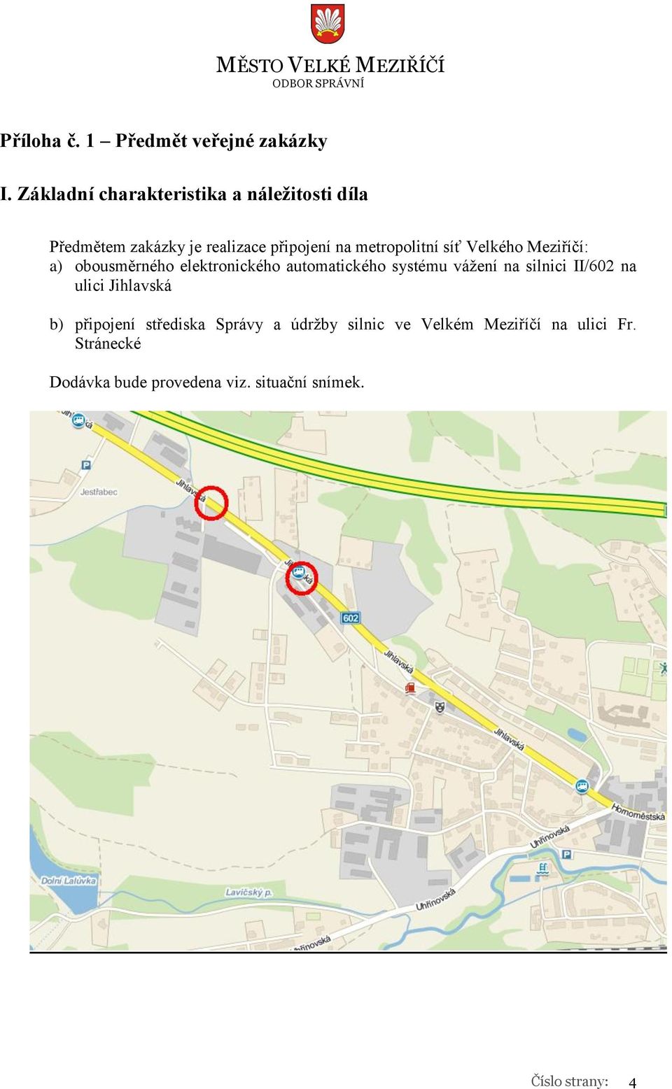 síť Velkého Meziříčí: a) obousměrného elektronického automatického systému vážení na silnici II/602