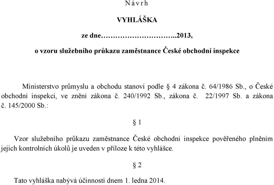 zákona č. 64/1986 Sb., o České obchodní inspekci, ve znění zákona č. 240/1992 Sb., zákona č. 22/1997 Sb. a zákona č.