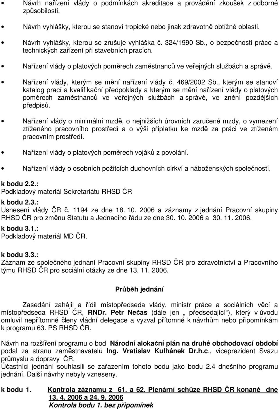 Nařízení vlády o platových poměrech zaměstnanců ve veřejných službách a správě. Nařízení vlády, kterým se mění nařízení vlády č. 469/2002 Sb.