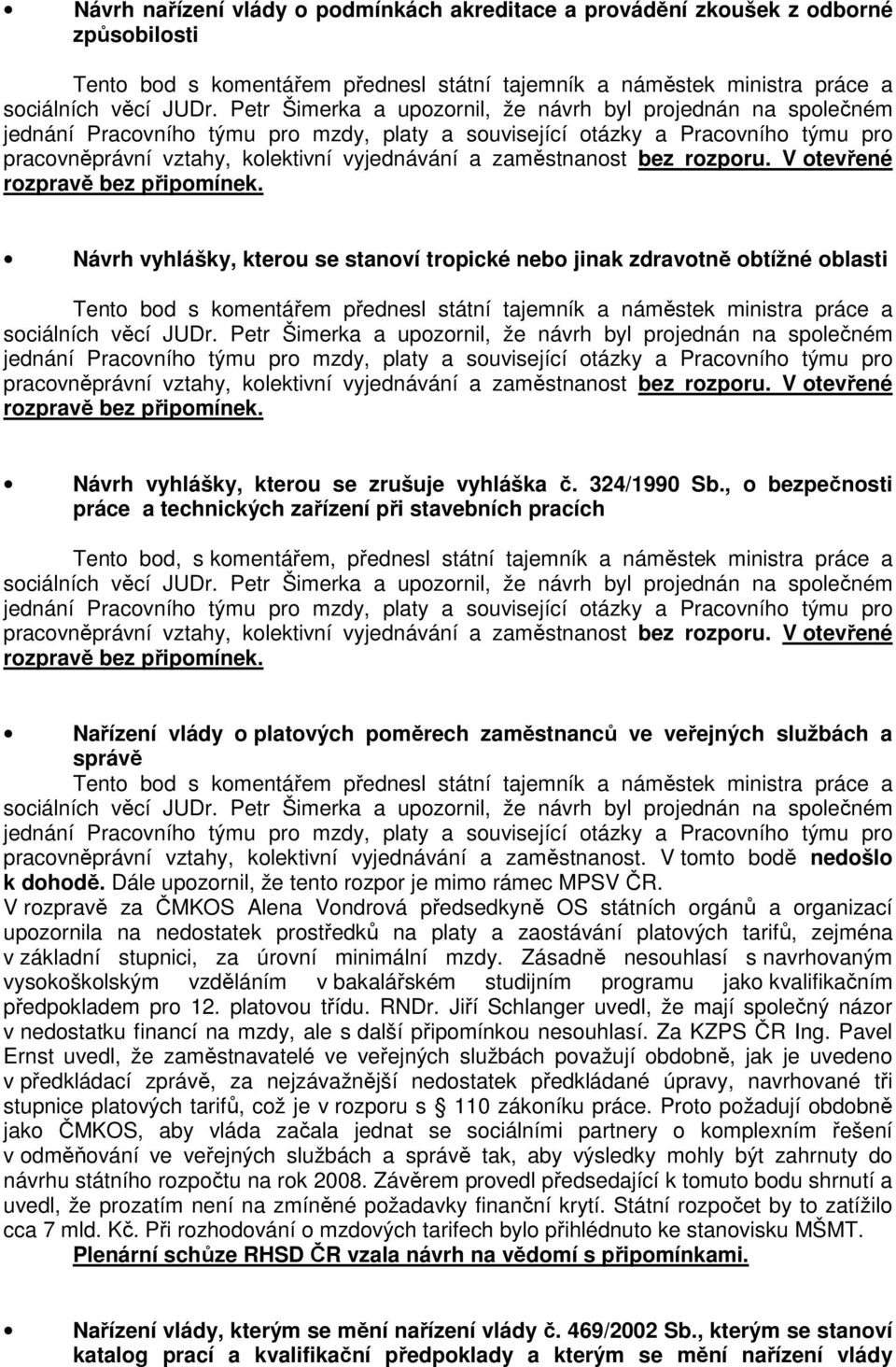 , o bezpečnosti práce a technických zařízení při stavebních pracích Tento bod, s komentářem, přednesl státní tajemník a náměstek ministra práce a Nařízení vlády o platových poměrech zaměstnanců ve