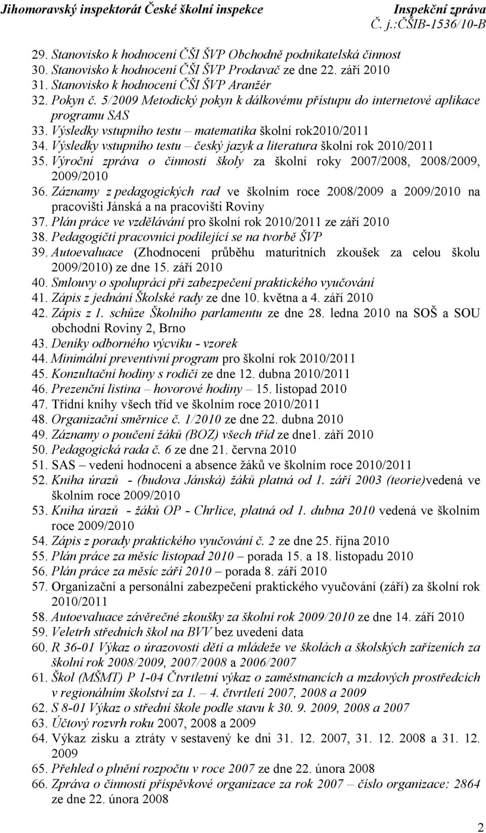 Výsledky vstupního testu český jazyk a literatura školní rok 2010/2011 35. Výroční zpráva o činnosti školy za školní roky 2007/2008, 2008/2009, 2009/2010 36.