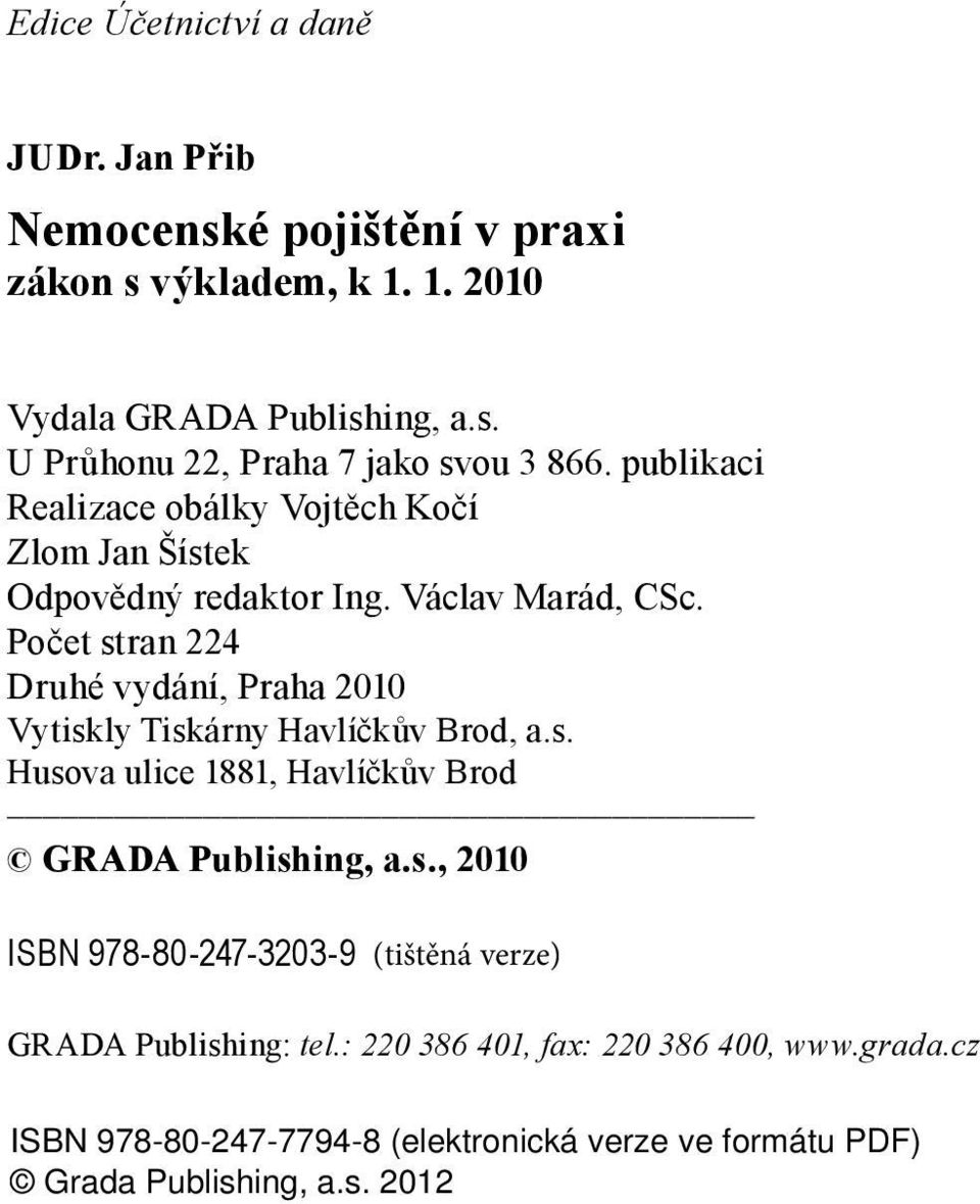 Václav Marád, CSc. Počet stran 224 Druhé vydání, Praha 2010 Vytiskly Tiskárny Havlíčkův Brod, a.s. Husova ulice 1881, Havlíčkův Brod GRADA Publishing, a.