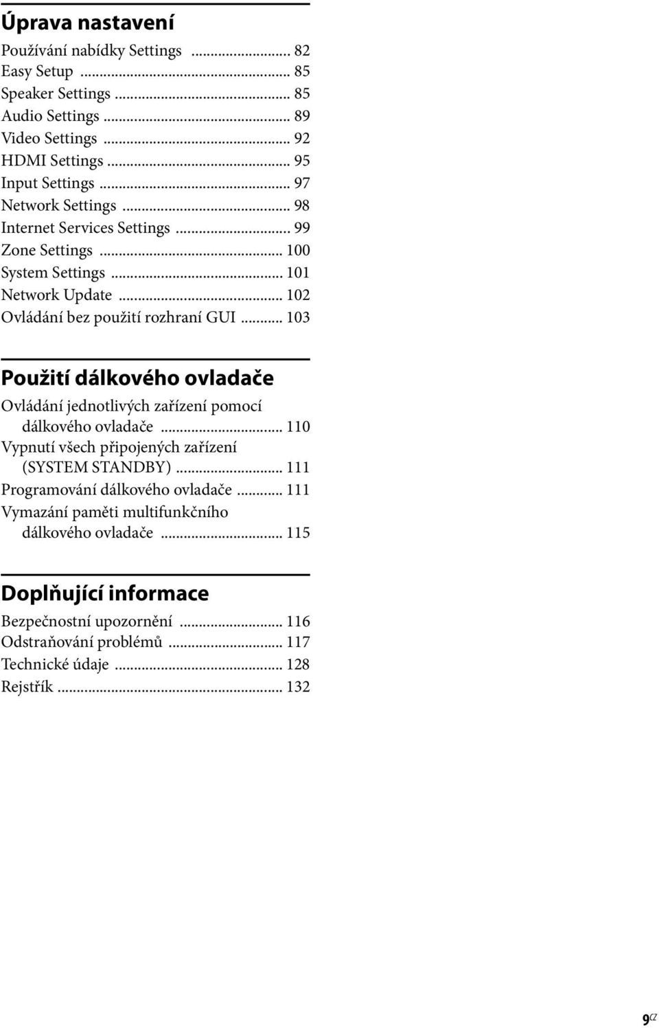 .. 103 Použití dálkového ovladače Ovládání jednotlivých zařízení pomocí dálkového ovladače... 110 Vypnutí všech připojených zařízení (SYSTEM STANDBY).