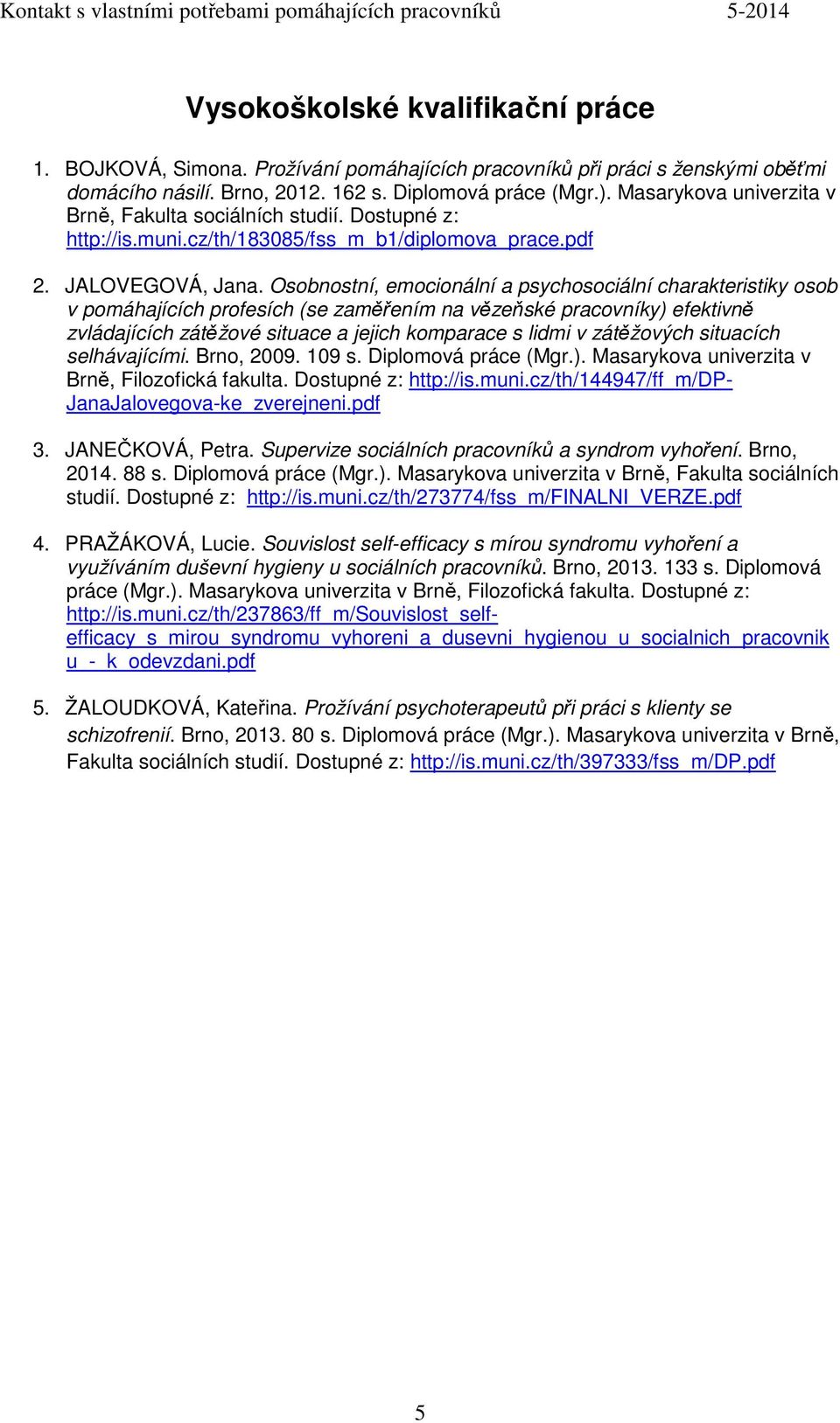 Osobnostní, emocionální a psychosociální charakteristiky osob v pomáhajících profesích (se zaměřením na vězeňské pracovníky) efektivně zvládajících zátěžové situace a jejich komparace s lidmi v