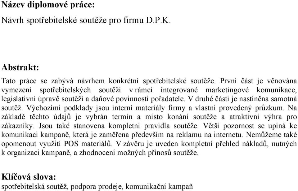 V druhé části je nastíněna samotná soutěž. Výchozími podklady jsou interní materiály firmy a vlastní provedený průzkum.