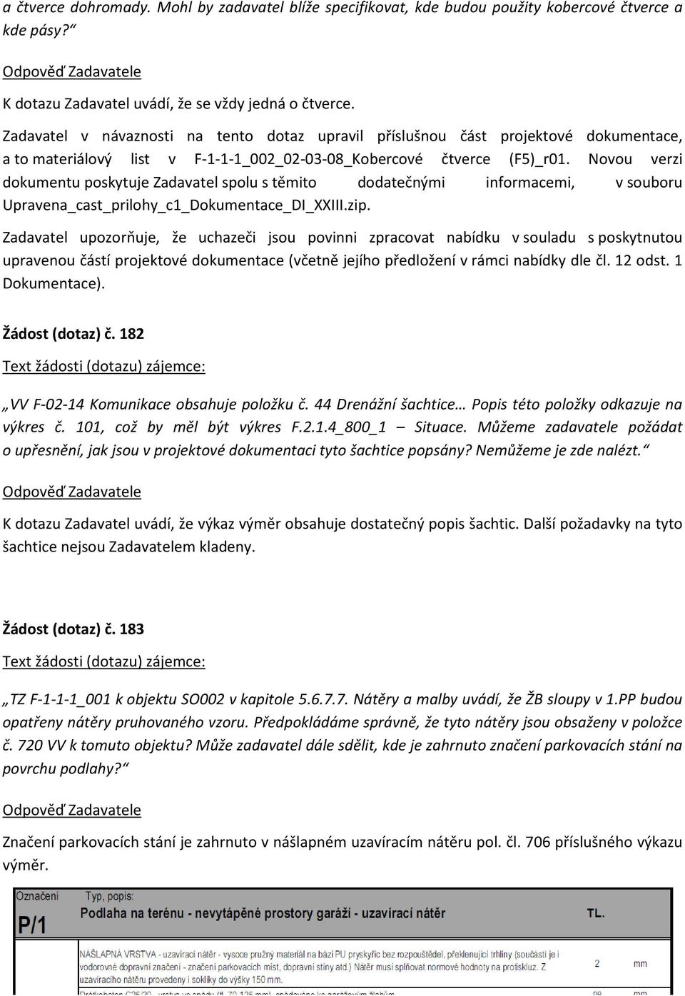 Novou verzi dokumentu poskytuje Zadavatel spolu s těmito dodatečnými informacemi, v souboru Upravena_cast_prilohy_c1_Dokumentace_DI_XXIII.zip.